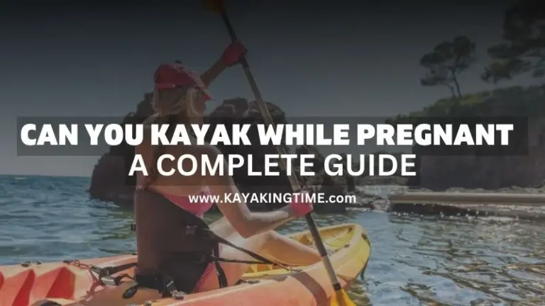 Can You Kayak While Pregnant? A Guide to Safe Paddling