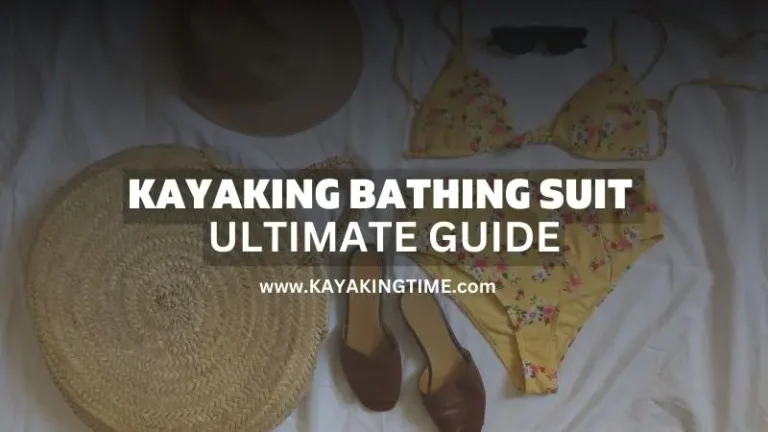 Kayaking Bathing Suits- The Ultimate Guide to How to Dress for The Best Experience In 2023