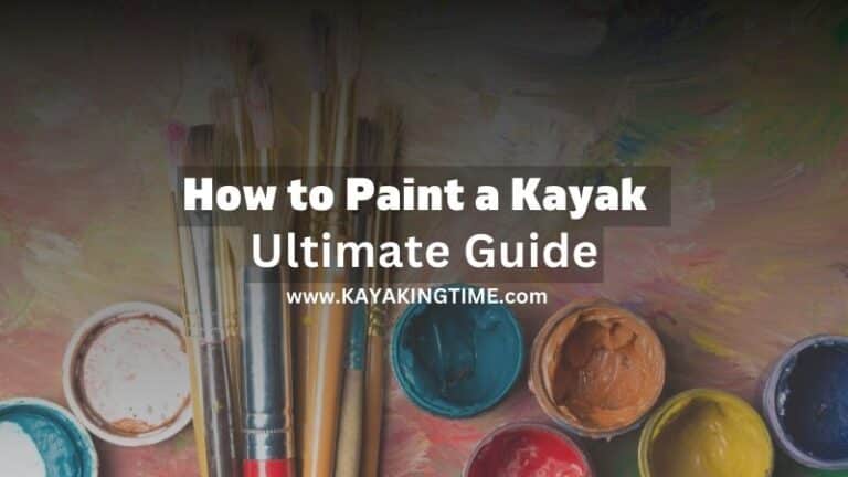 How To Paint A Kayak: 11 Simple Steps To Get Started in 2023