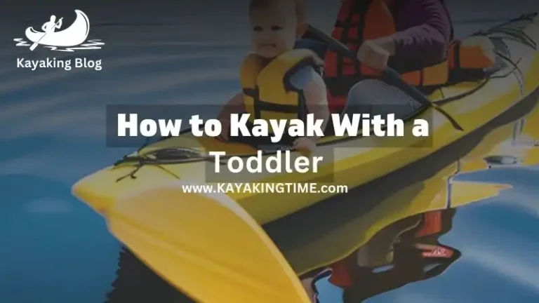 Guide For kayaking with Toddler, Its Seat Or Baby Carrier – kayaking for family of 3 or 4