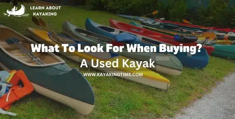 What To Look for When Buying a Used Kayak | Tips and tricks to buy a budget-friendly kayak
